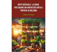 Orto Verticale: La Guida per Creare un Fantastico Orto a Portata di Balcone