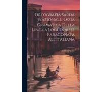 Ortografia Sarda Nazionale, Ossia Gramatica Della Lingua Logudorese Paragonata All'italiana