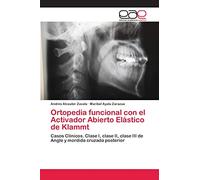 Ortopedia funcional con el Activador Abierto Elástico de Klammt: Casos Clínicos. Clase I, clase II, clase III de Angle y mordida cruzada posterior