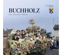Ortsgemeinde Buchholz (Westerwald) Buchholz - Eine Zeitreise in Bildern (Relié)