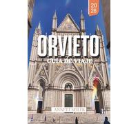 ORVIETO GUÍA DE VIAJE 2026: Descubre la maravilla de la cima de las colinas de Italia: calles antiguas, maravillas subterráneas y el encanto atemporal de Umbria