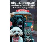 Orville & Friends Crumble the Cookie Cartel: A Hero Pets Mystery-Adventure