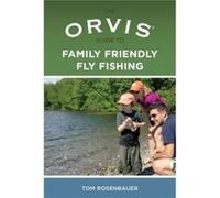 Orvis Guide to Family Friendly Fly Fishing by Tom Rosenbauer Tom Rosenbauer (Auteur)