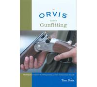Orvis Guide to Gunfitting: Techniques To Improve Your Wingshooting, And The Fundamentals Of Gunfit
