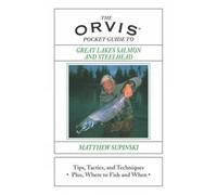 Orvis Pocket Guide to Great Lakes Salmon and Steelhead: Tips, Tactics, And Techniques * Plus, Where To Fish And When