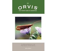 Orvis Vest Pocket Guide to Caddisflies: The Illustrated Reference To The Major Species Of North America
