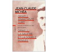 Orwell, Anarchiste Tory - Suivi De A Propos De 1984 Et De Orwell, La Gauche Et La Double Pensée