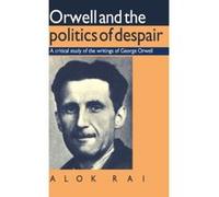 Orwell and the Politics of Despair Alok Rai (Auteur)