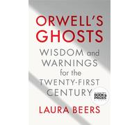 Orwell's Ghosts: Wisdom and Warnings for the Twenty-First Century