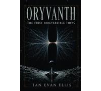 ORYVANTH: THE FIRST IRREVERSIBLE THING