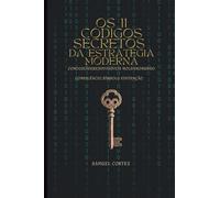 Os 11 códigos secretos da estratégia moderna: Como os líderes invisíveis moldam o mundo com silêncio, símbolo e intenção