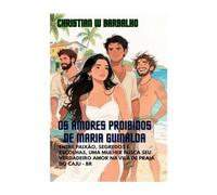 Os Amores Proibidos de Maria Guinalda: Entre paixão, segredos e escolhas, uma mulher busca seu verdadeiro amor na Vila de Praia do Caju - Br