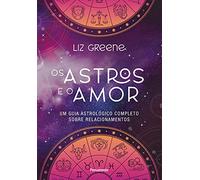Os astros e o amor: Um guia astrológico completo sobre relacionamentos
