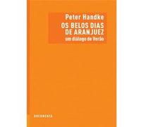 Os Belos Dias De Aranjuez - Um Diálogo De Verão Handke, Peter (Auteur)