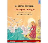 Os Cisnes Selvagens - Les cygnes sauvages. Livro infantil bilingue adaptado de um conto de fadas de Hans Christian Andersen (português - francês)