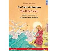 Os Cisnes Selvagens - The Wild Swans. Livro Infantil Bilingue Adaptado De Um Conto De Fadas De Hans Christian Andersen (Portuguès - Inglès)