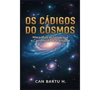 Os Códigos do Cosmos: Maravilhas do Universo e o Caminho da Humanidade