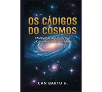 Os Códigos do Cosmos: Maravilhas do Universo e o Caminho da Humanidade