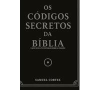 Os Códigos Secretos da Bíblia: O que nunca te contaram sobre a criação