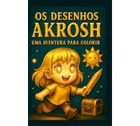 Os Desenhos de Akrosh: Uma Aventura para Colorir: Desvende os Segredos da Menina Dourada e Mergulhe no Universo de Pedrock Wolghan com Suas Cores!