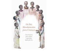 Os Dez Mandamentos para Crianças: Uma história para refletir e aprender, recebida da luz por uma pessoa na luz