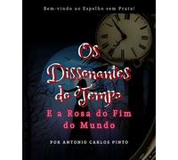Os Dissonantes do Tempo e A Rosa do Fim do Mundo Os Dissonantes do Tempo, #1 - Antonio Carlos Pinto - Antonio Carlos Pinto - ebook (ePub) - Livre