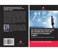 Os Elementos Essenciais Da Gestão Do Ciclo Do Projecto E O Quadro Lógico