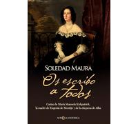 Os escribo a todos: Cartas de María Manuela Kirkpatrick, la madre de Eugenia de Montijo y de la duquesa de Alba