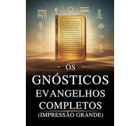 Os Evangelhos Gnósticos Completos (Impressão Grande): 15 Textos Sagrados da Biblioteca de Nag Hammadi, incluindo Tomé, Maria, Judas, Filipe e Mais