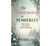 Os Fantasmas de Pemberley: Uma variação paranormal de Orgulho e Preconceito