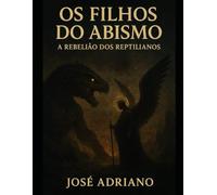 “Os Filhos do Abismo: A Rebelião dos Reptilianos”