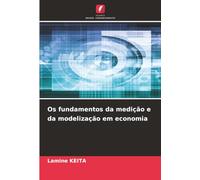 Os fundamentos da medição e da modelização em economia