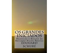 Os Grandes Iniciados: Esboço da História Secreta das Religiões