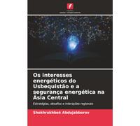 Os interesses energéticos do Usbequistão e a segurança energética na Ásia Central: Estratégias, desafios e interações regionais