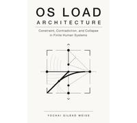 OS Load Architecture: Constraint, Contradiction, and Collapse in Finite Human Systems