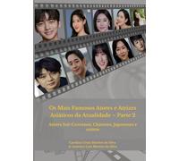 Os Mais Famosos Atores e Atrizes Asiáticos da Atualidade - Parte 2: Atores Sul-Coreanos, Chineses, Japoneses e outros