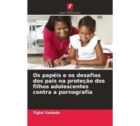 Os Papéis E Os Desafios Dos Pais Na Proteção Dos Filhos Adolescentes Contra A Pornografia