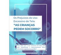 Os Prejuízos do Uso Excessivo de Tela: "As crianças pedem socorro"