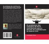 Os Problemas Dos Caminhos-De-Ferro Contribuíram Para A Derrota Da Confederação Na Guerra Civil