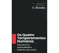 Os Quatro Temperamentos Humanos: Descubra sua personalidade e entenda a dos outros