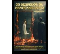 OS SEGREDOS DA MENTE NARCISISTA: Entenda como os narcisistas pensam, agem, e influenciam, e estabeleça relacionamentos saudáveis na vida pessoal. (Portuguese Edition)