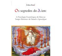 Os Segredos do Aion: A Pscicologia Escatológica no Tempo Histórico de Daniel e Apocalipse