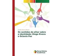 Os Sentidos Do Olhar Sobre A Identidade: Diego Rivera E Octavio Paz