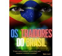 Os Traidores do Brasil - Volume 1 e 2: "O que o povo brasileiro deve fazer para retomar o controle e a justiça?"