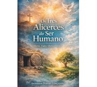 Os Três Alicerces do Ser Humano: Vida, Morte e Ressurreição a Luz das Escrituras