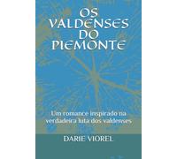OS VALDENSES DO PIEMONTE: Um romance inspirado na verdadeira luta dos valdenses