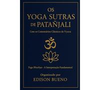 Os Yoga Sutras de Patanjali: Com os Comentários Clássicos de Vyasa