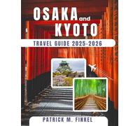 Osaka and Kyoto Travel Guide 2025-2026: Discover Japan's Vibrant Cities Through Culture, Seasonal Highlights and Hidden Gems