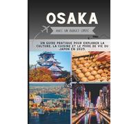 Osaka avec un budget limité: Un guide pratique pour explorer la culture, la cuisine et le mode de vie du Japon en 2025.