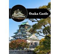 Osaka Castle: A Perfect Coffee Table Picture Book - Travel and Tourism Lovers